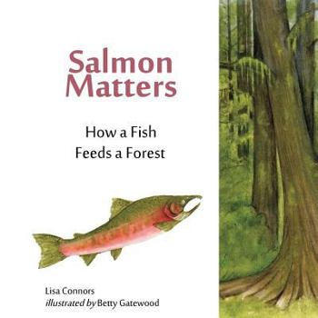 Paperback Salmon Matters: How a Fish Feeds a Forest Book