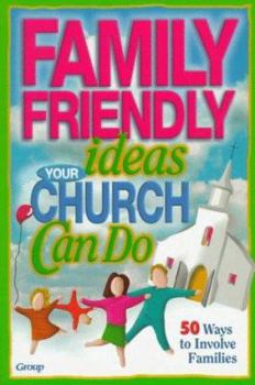 Paperback Family Friendly Ideas Your Church Can Do: 50 Ways to Involve Families Book