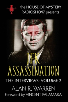 JFK Assassination: The Interviews - Book #2 of the Interviews: The House of Mystery Radio Show Presents