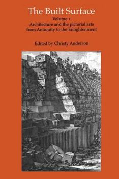 Hardcover The Built Surface: Architecture and the Pictorial Arts from Antiquity to the Enlightenment (Reinterpreting Classicism) Book