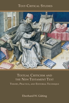 Textual Criticism and the New Testament Text: Theory, Practice, and Editorial Technique - Book #12 of the Text-Critical Studies