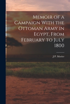 Memoir of a Campaign with the Ottoman Army in Egypt, from February to July 1800 - Primary Source Edition