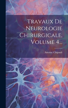 Travaux De Neurologie Chirurgicale, Volume 4...