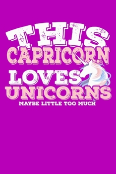 This Capricorn Loves Unicorns Maybe Little Too Much Notebook: 100 Wide Ruled Lined Pages