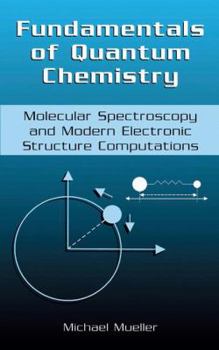 Paperback Fundamentals of Quantum Chemistry: Molecular Spectroscopy and Modern Electronic Structure Computations Book