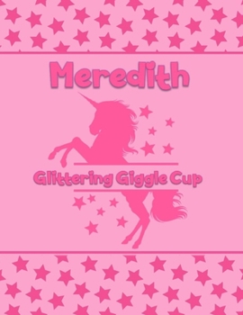 Meredith Glittering Giggle Cup: Personalized Draw & Write Book with Her Unicorn Name | Word/Vocabulary List Included for Story Writing