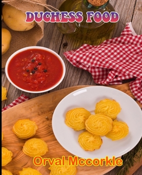 DUCHESS FOOD: 150 recipe Delicious and Easy The Ultimate Practical Guide Easy bakes Recipes From Around The World duchess food cookbook