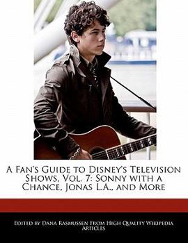 Paperback A Fan's Guide to Disney's Television Shows, Vol. 7: Sonny with a Chance, Jonas L.A., and More Book