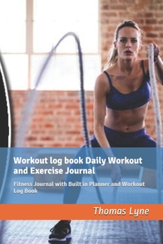 Paperback Workout log book Daily Workout and Exercise Journal: Fitness Journal with Built in Planner and Workout Log Book