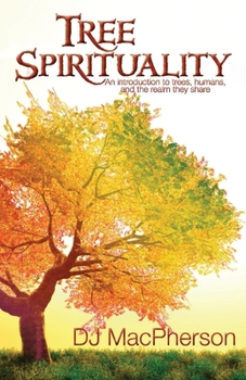 Paperback Tree Spirituality: An Introduction to Trees, Humans, and the Realm They Share Book