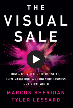 Paperback The Visual Sale: How to Use Video to Explode Sales, Drive Marketing, and Grow Your Business in a Virtual World Book