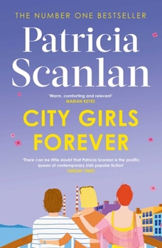 City Girls Forever : Warmth, Wisdom and Love on Every Page - If You Treasured Maeve Binchy, Read Patricia Scanlan