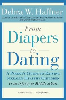 Paperback From Diapers to Dating: A Parent's Guide to Raising Sexually Healthy Children - From Infancy to Middle School Book