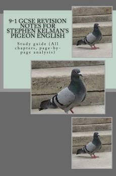 Paperback 9-1 GCSE REVISION NOTES for STEPHEN KELMAN'S PIGEON ENGLISH: Study guide (All chapters, page-by-page analysis) Book