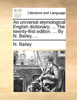 Paperback An universal etymological English dictionary; ... The twenty-first edition. ... By N. Bailey, ... Book
