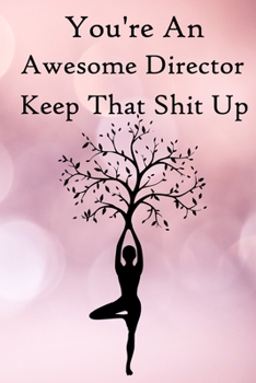 Paperback You're an Awesome Director. Keep That Shit Up: 100 Blank Lined Notebook Paperback Book