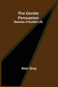 Paperback The Gentle Persuasion: Sketches of Scottish Life Book