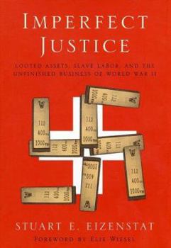 Hardcover Imperfect Justice: Looted Assets, Slave Labor, and the Unfinished Busines of World War II Book