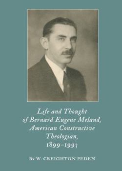 Hardcover Life and Thought of Bernard Eugene Meland, American Constructive Theologian, 1899â "1993 Book
