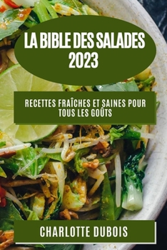 Paperback La Bible des Salades 2023: Recettes Fraîches et Saines pour Tous les Goûts [French] Book