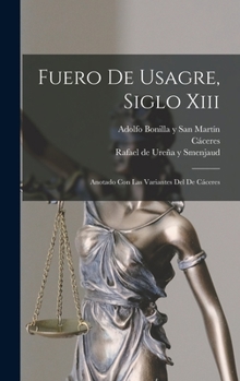 Hardcover Fuero De Usagre, Siglo Xiii: Anotado Con Las Variantes Del De Cáceres [Spanish] Book