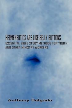 Paperback Hermeneutics Are Like Belly Buttons: Essential Bible Study Methods for Youth and Other Ministry Workers Book