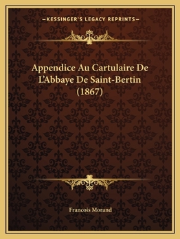 Paperback Appendice Au Cartulaire De L'Abbaye De Saint-Bertin (1867) [French] Book