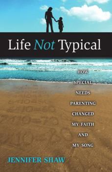 Paperback Life Not Typical: How Special Needs Parenting Changed My Faith and My Song Book