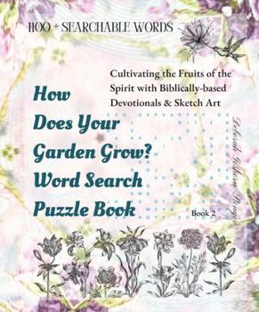 Paperback How Does Your Garden Grow Word Search Puzzle Book: Cultivating the Fruits of the Spirit with Biblically-based Devotionals & Sketch Art Book