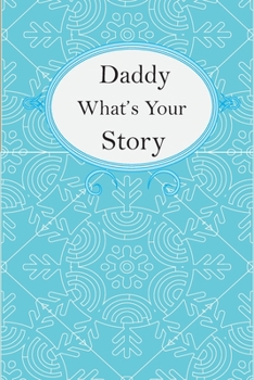 Paperback Daddy What's Your Story: Daddy's Fill In And Give Back Guided Questions Journal Book
