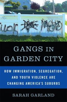 Paperback Gangs in Garden City: How Immigration, Segregation, and Youth Violence are Changing America's Suburbs Book