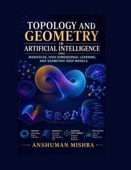 Paperback Topology and geometry in Artificial Intelligence: Manifolds high-dimensional learning and geometric deep models Book