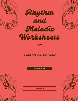 Rhythm and Melodic Worksheets Book 1: A Mariachi Classroom Resource (Rhythm and Melodic Worksheets Books 1-2)