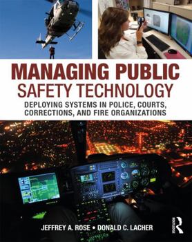 Paperback Managing Public Safety Technology: Deploying Systems in Police, Courts, Corrections, and Fire Organizations Book