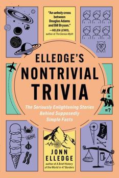 Paperback Elledge's Nontrivial Trivia: The Seriously Enlightening Stories Behind Supposedly Simple Facts Book