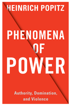 Hardcover Phenomena of Power: Authority, Domination, and Violence Book