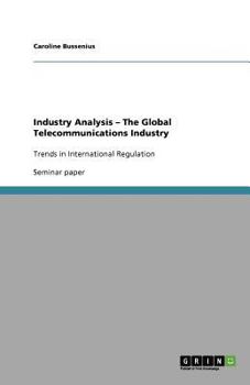 Industry Analysis - The Global Telecommunications Industry: Trends in International Regulation
