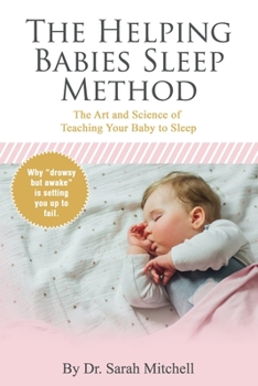 Paperback The Helping Babies Sleep Method: The Art and Science of Teaching Your Baby to Sleep Book