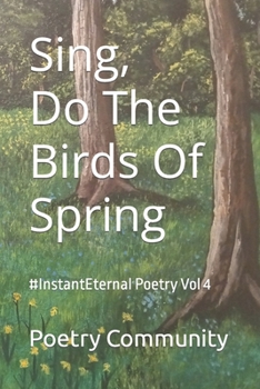 Paperback Sing, Do The Birds Of Spring: #InstantEternal Poetry Vol 4 Book