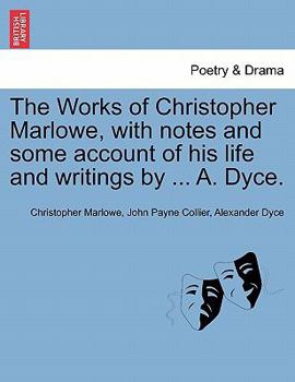 Paperback The Works of Christopher Marlowe, with Notes and Some Account of His Life and Writings by ... A. Dyce. Book
