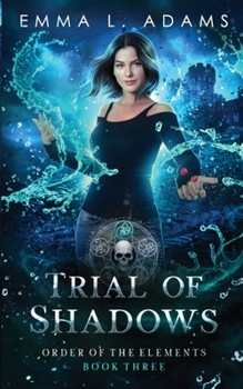 Trial of Shadows - Book #3 of the Order of the Elements