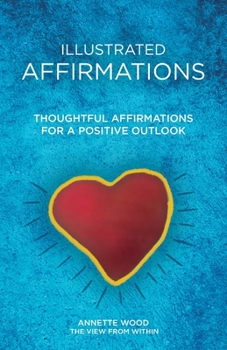 Paperback Illustrated Affirmations: Thoughtful Affirmations for a Positive Outlook Book