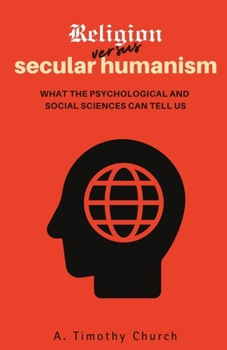 Paperback Religion Versus Secular Humanism: What the Psychological and Social Sciences Can Tell Us Book