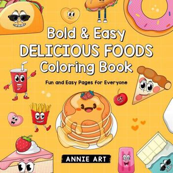 Paperback Bold & Easy Delicious Foods Coloring Book: Fun and Easy Pages for Everyone Book