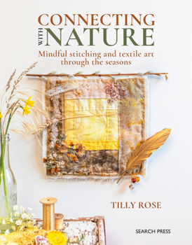 Paperback Connecting with Nature: Mindful Stitching and Textile Art Through the Seasons Book