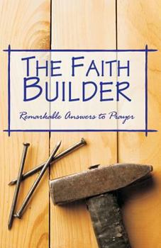 The Faith Builder - Remarkable Answers to Prayer