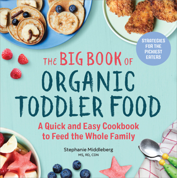 Paperback The Big Book of Organic Toddler Food: A Quick and Easy Cookbook to Feed the Whole Family Book