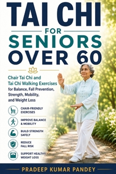 TAI CHI FOR SENIORS OVER 60: Chair Tai Chi and Tai Chi Walking Exercises for Balance, Fall Prevention, Strength, Mobility and Weight Loss