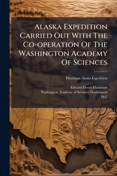 Alaska Expedition Carried Out With The Co-operation Of The Washington Academy Of Sciences: History, Geography, Resources, By W. H. Dall [and Others