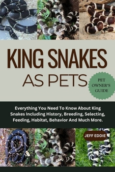 Paperback King Snakes as Pets: Everything You Need To Know About King Snakes Including History, Breeding, Selecting, Feeding, Habitat, Behavior And Much More. Book